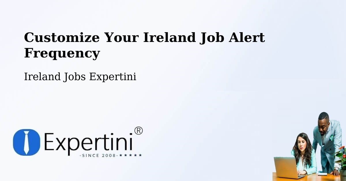 Customize Your Ireland Job Alert Frequency - Ireland Jobs Expertini