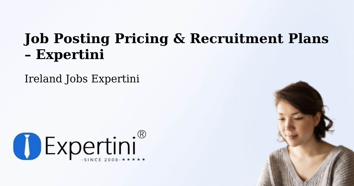 Job Posting Pricing & Recruitment Plans – Cabinteely - Cabinteely, Ireland Jobs Expertini